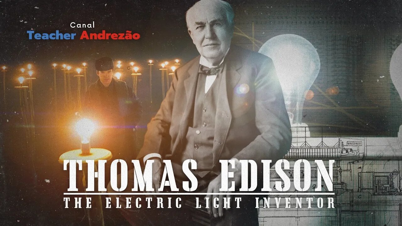 A vida de Thomas Edison em 13 minutos...e suas top 5 frases!