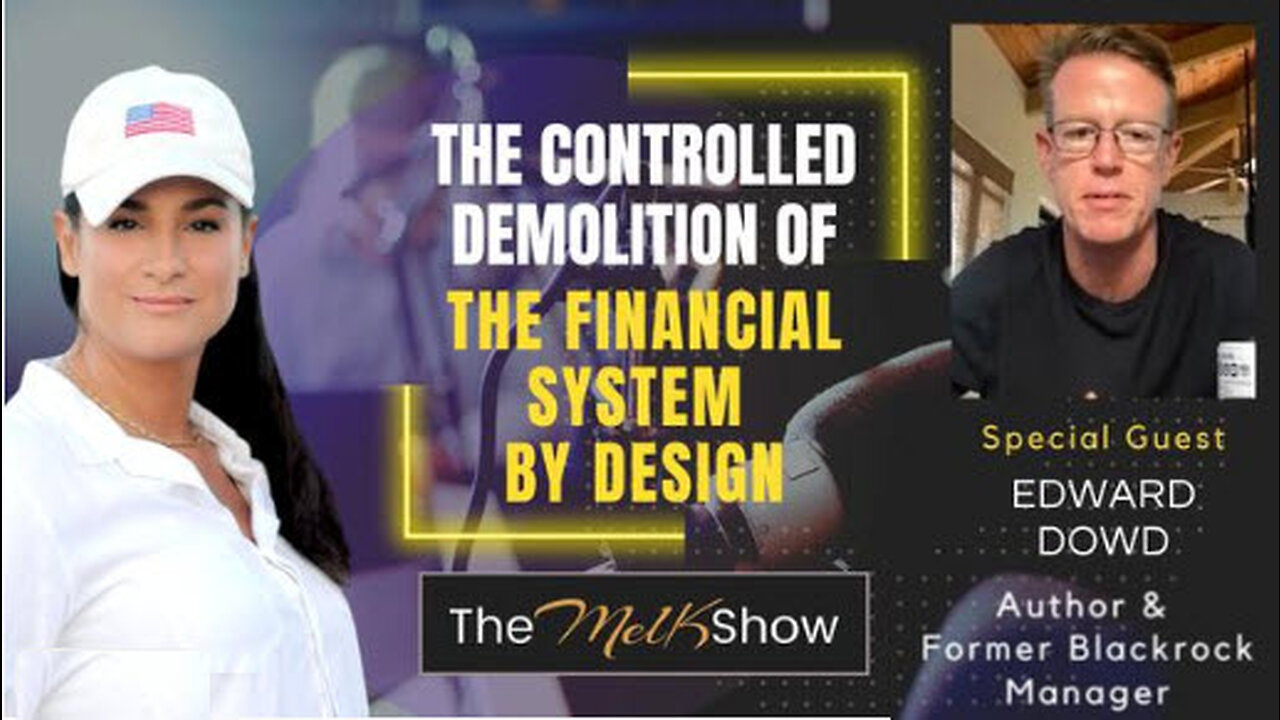 Mel K & Edward Dowd | The Controlled Demolition of the Financial System by Design | 3-13-23