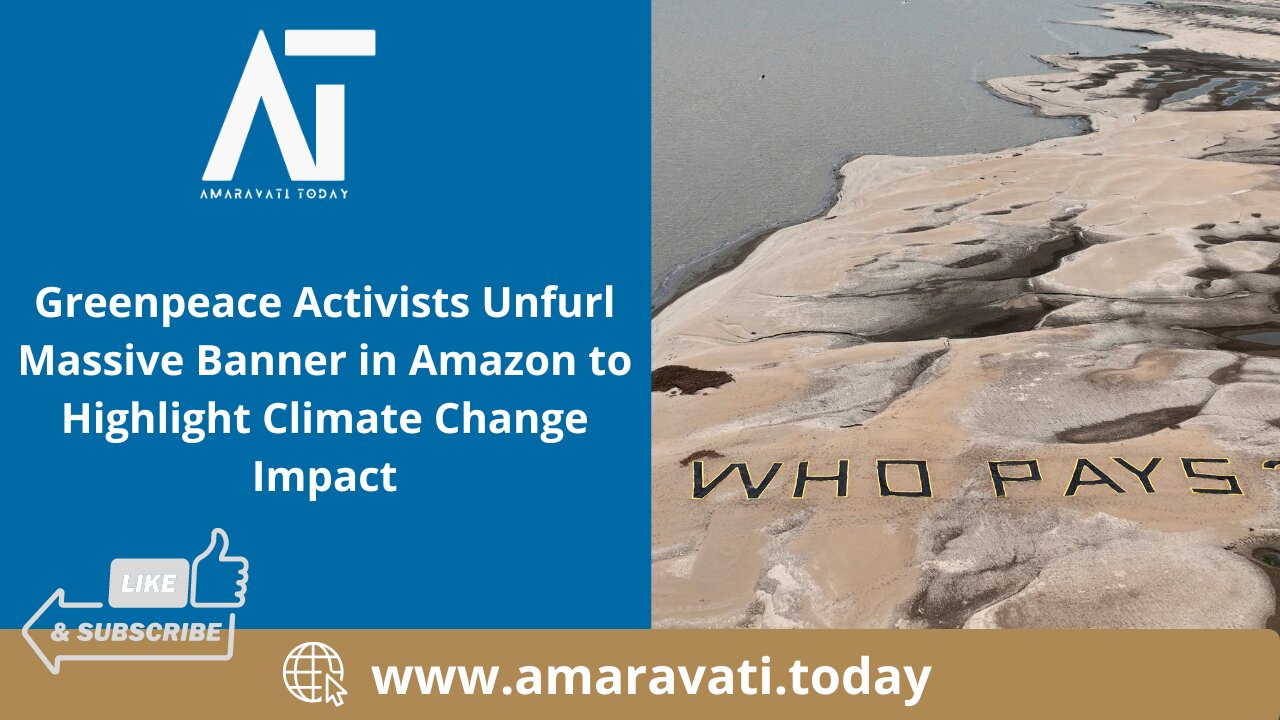 Greenpeace Activists Unfurl Massive Banner in Amazon to Highlight Climate Change | Amaravati Today