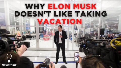 Why Elon Musk Doesn't Like Taking Vacation