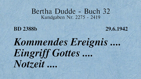 BD 2388B - KOMMENDES EREIGNIS .... EINGRIFF GOTTES .... NOTZEIT ....