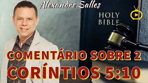 🟢Comentário sobre 2 Coríntios 5:10🎚; Porque todos devemos comparecer ante o tribunal de Cristo❌