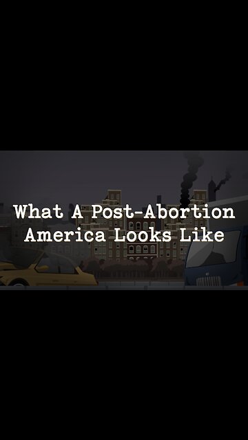 Abortion Distortion #9 - What A Post Abortion America Looks Like