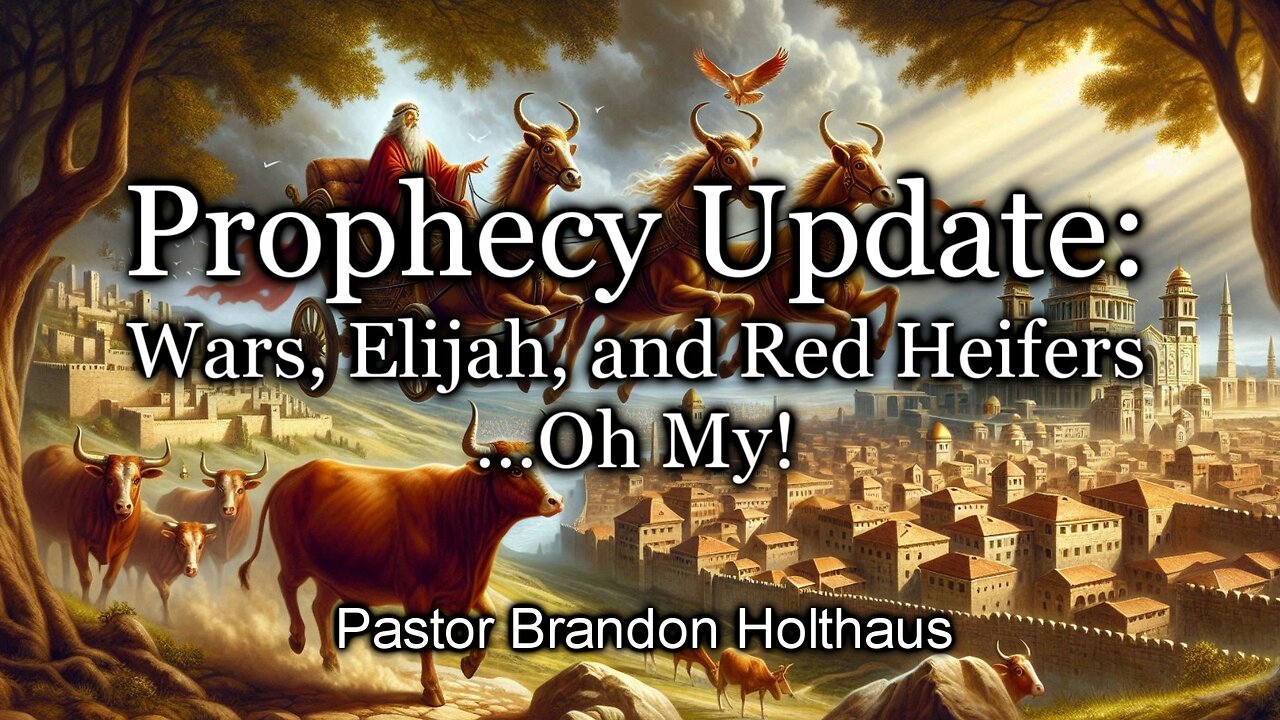 Prophecy Update - Wars, Elijah and Red Heifers...Oh My!