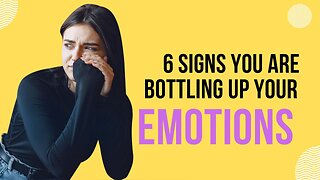 6 Signs That You Are Bottling Up Your Emotions