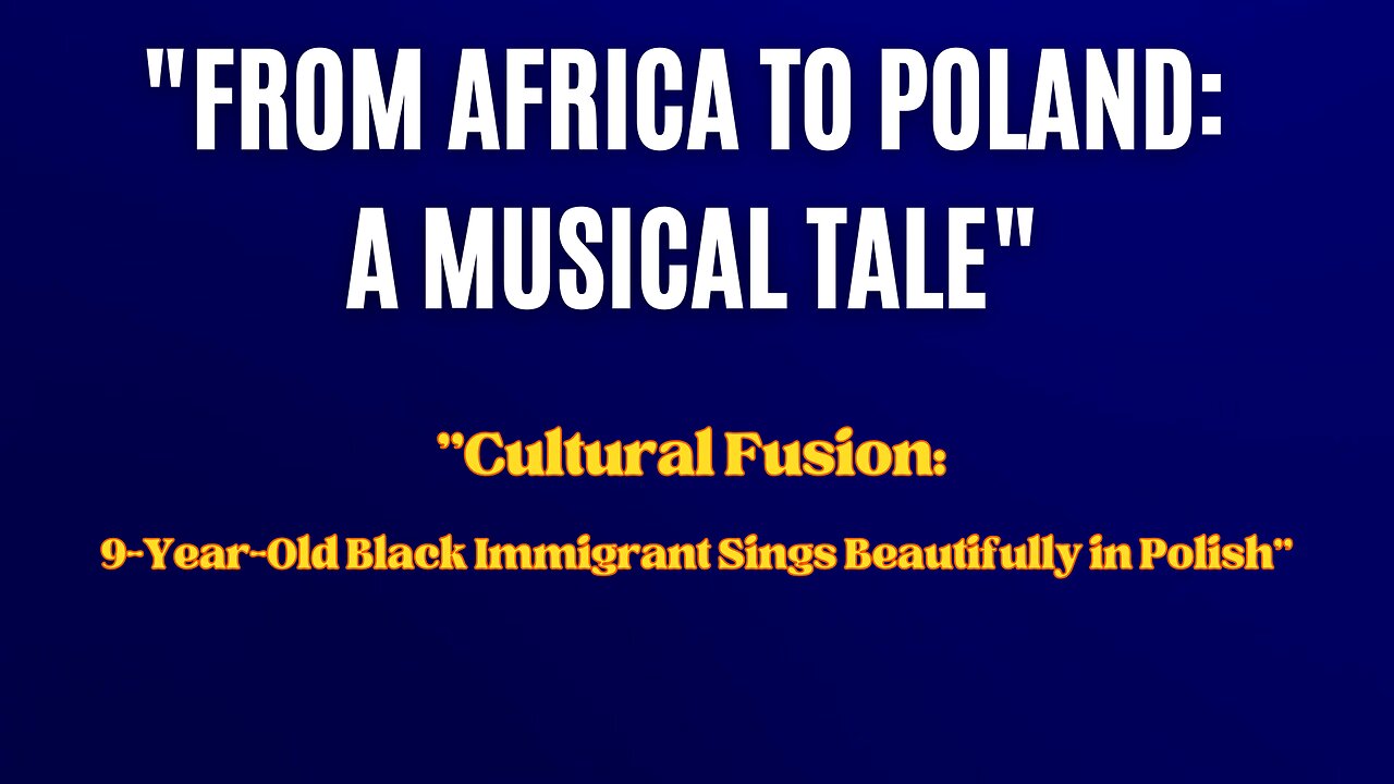 FROM AFRICA TO POLAND: "Cultural Fusion: 9-Year-Old Black Immigrant Sings Beautifully in Polish"