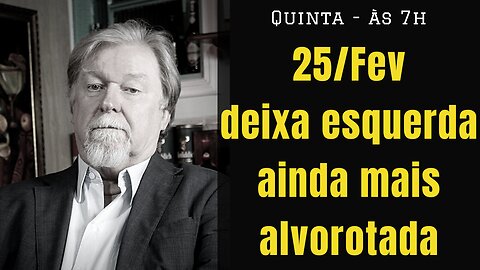 25/Fev deixa a esquerda em pânico