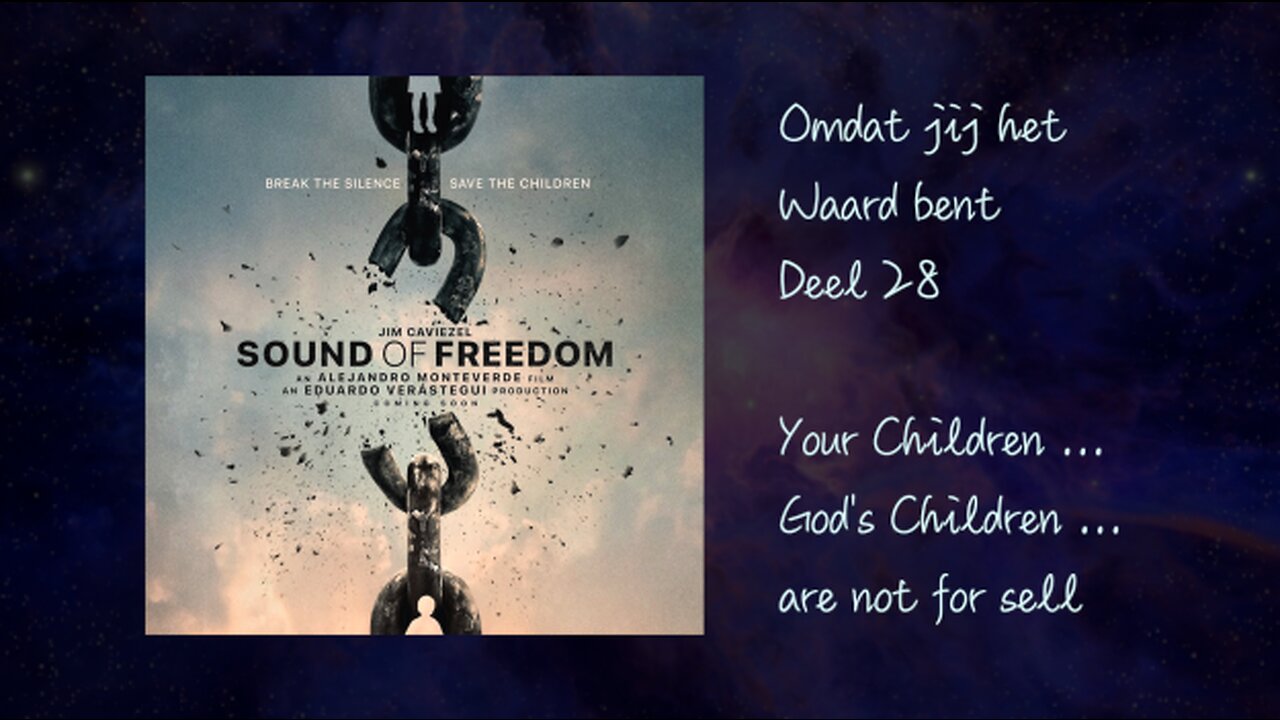 Omdat jij het Waard bent - deel 28 - Sound of Freedom- God's Children are not for sell - Nederl.ot