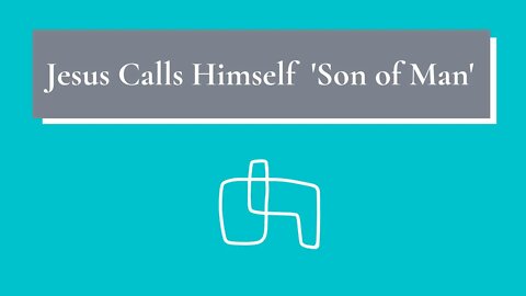Jesus Calls Himself 'Son of Man'