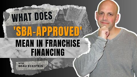 SBA-Approved Explained: The Key to Securing Franchise Financing