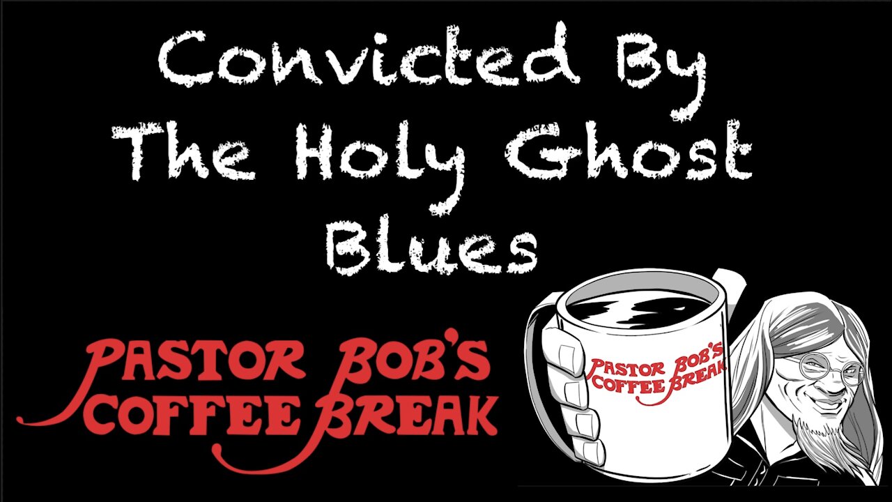 CONVICTED BY THE HOLY GHOST BLUES / PB's Coffee Break