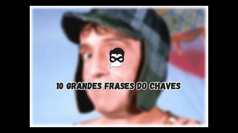 10 Grandes Frases do Chaves
