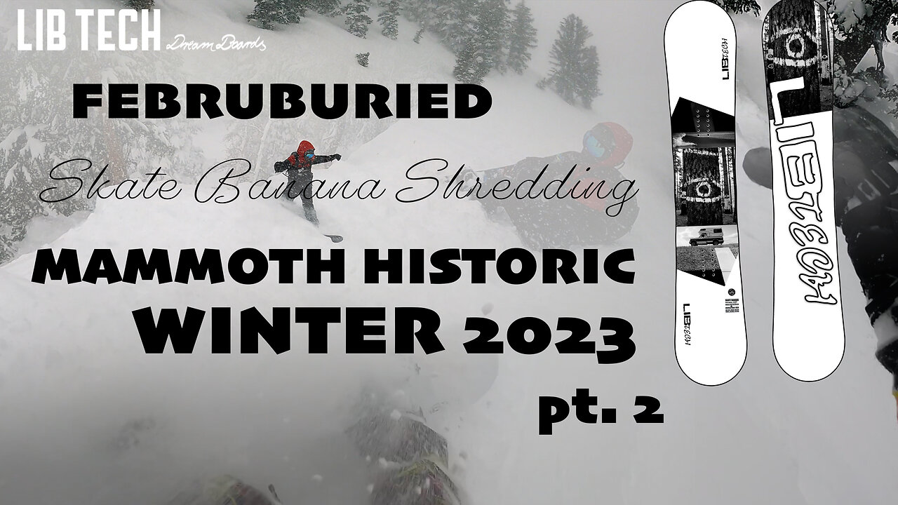 SKATE BANANA SHRED - #Februburied Historic Mammoth Winter 2023 - pt. 2