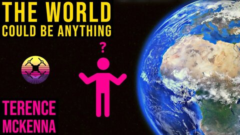 The World Could be Anything - Terence McKenna talks about God and Man