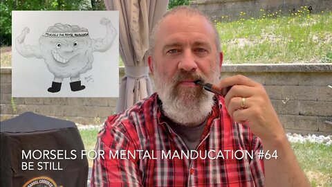 Morsels for Mental Manducation #64—Be Still