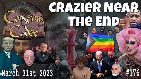 Conscious Codex 176: Crazier Near The End