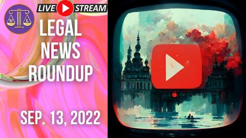 Legal News Roundup - Sep. 13, 2022