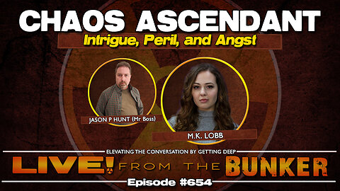 Live From The Bunker 654: Chaos Ascendant | M.K. Lobb