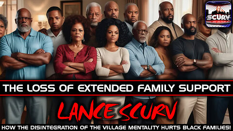THE LOSS OF EXTENDED FAMILY SUPPORT: HOW THE DISINTEGRATION OF THE VILLAGE MENTALITY HURTS BLACKS!