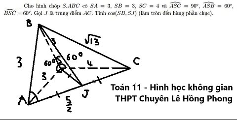 THPT Chuyên Lê Hồng Phong: Cho hình chóp S.ABC có SA=3, SB=3, SC=4 và ASC=90°, ASB=60°, BSC=60°.