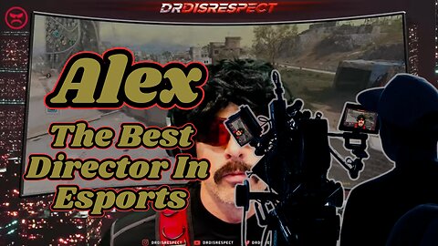 DrDisrespect: Alex, The Best Director In All Of Esports