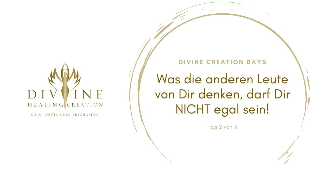 Divine Creation Days Tag 2 von 5: Was die anderen Leute von Dir denken, darf Dir NICHT egal sein!