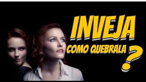 DESTRUINDO A INFLUENCIA DA INVEJA NA SUA VIDA