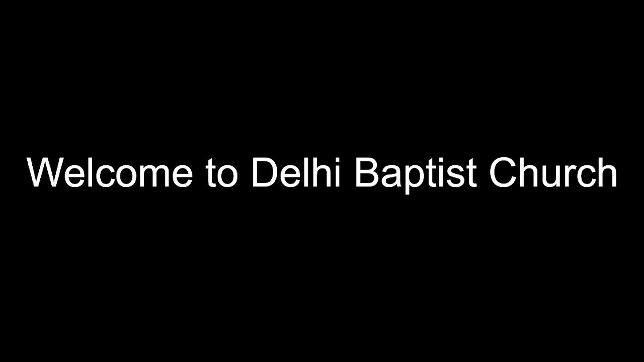 11-26-2023 Welcome to Delhi Baptist Church Sunday Evening Service
