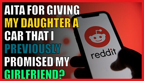 AITA for giving my daughter a car that I previously promised my girlfriend?