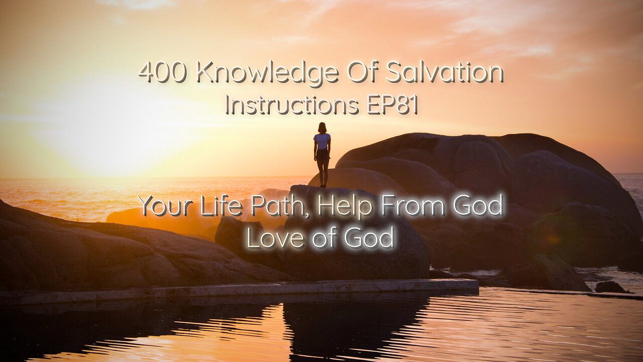400 Knowledge Of Salvation - Instructions EP81 - Your Life Path, Help From God, Love of God
