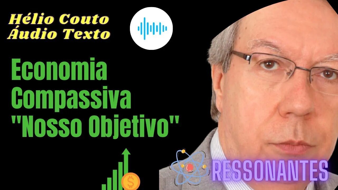 Hélio Couto - Economia Compassiva "Nosso Objetivo" "Áudio Texto".