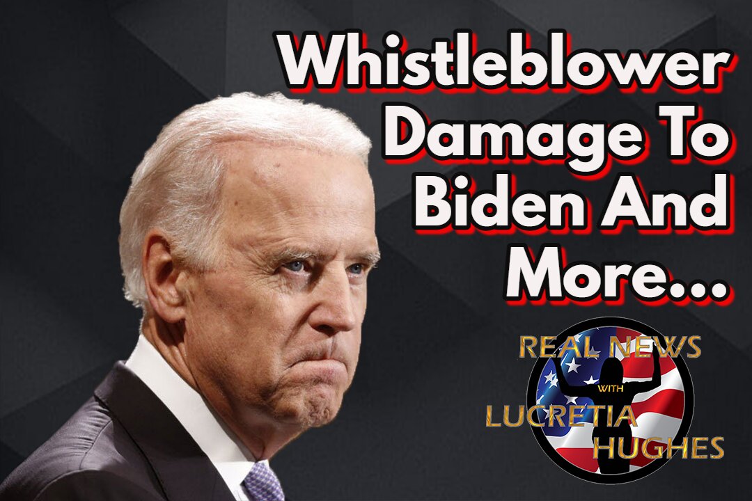 Whistleblower Damage To Biden And More... Real News with Lucretia Hughes