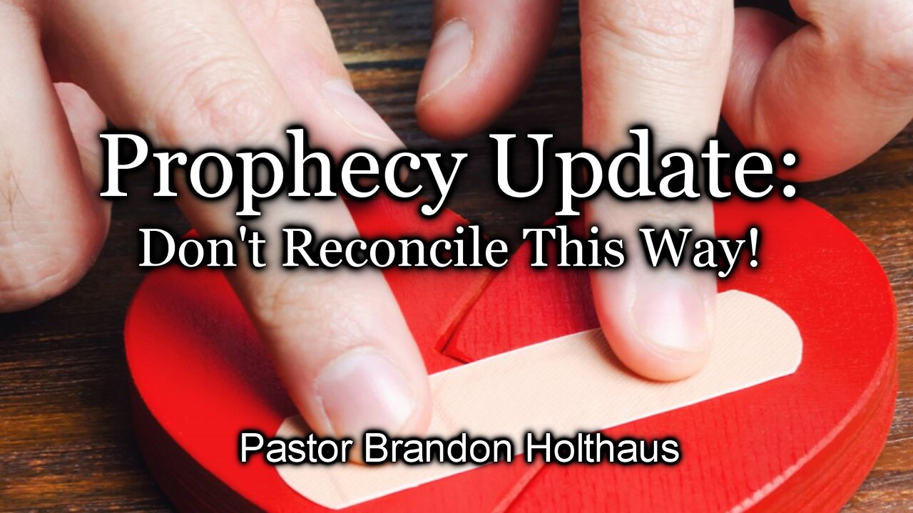 Prophecy Update: Don't Reconcile This Way!