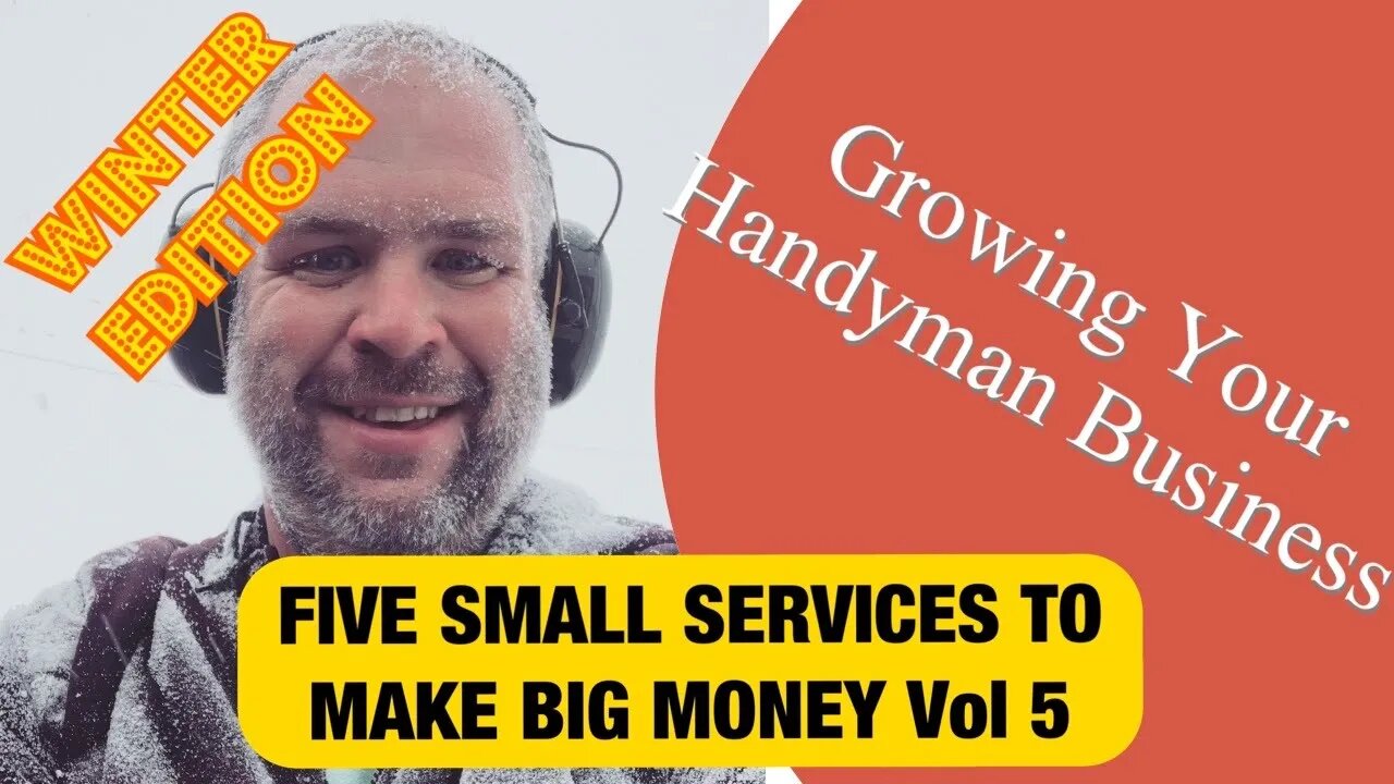 FIVE SMALL SERVICES TO MAKE BIG MONEY Vol 5 (WINTER EDITION) - Growing Your Handyman Business
