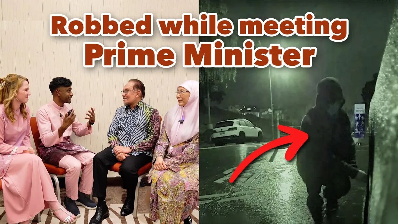 We got robbed while meeting the Prime Minister of Malaysia