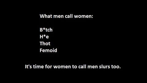 Women should start making slurs for men