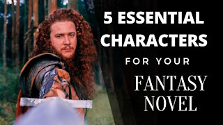 5 Essential Characters for Your Fantasy Novel