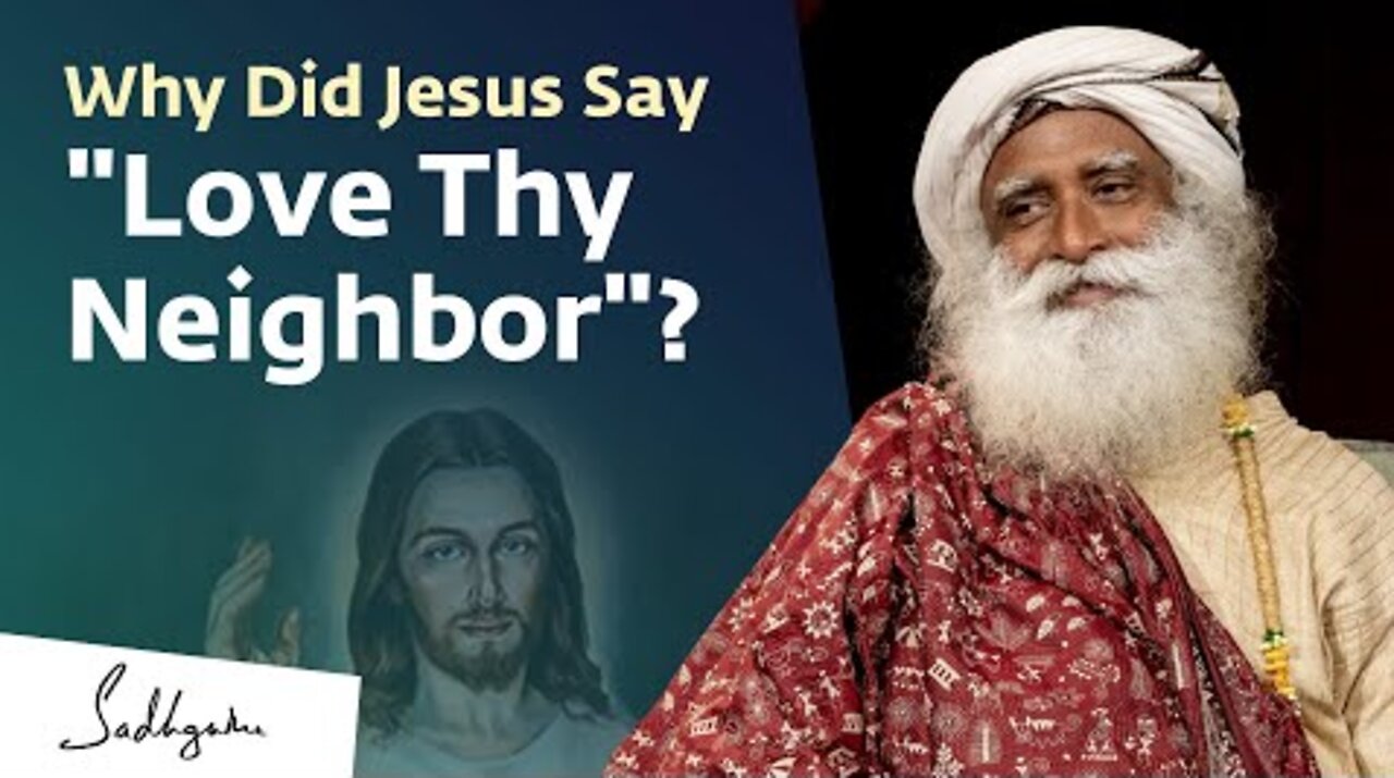 Why Did Jesus Say "Love Thy Neighbor"? - Sadhguru