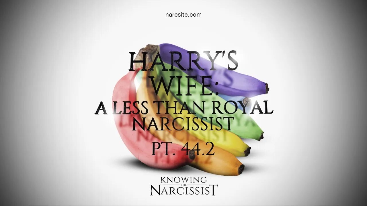 Harry´s Wife : A Less Than Royal Narcissist : Part 44.2