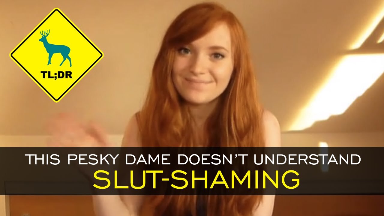 TL;DR - This Pesky Dame Doesn't Understand Slut-Shaming [16/Jan/15]