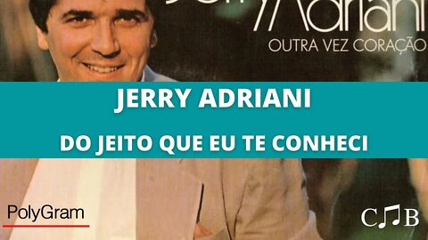 Jerry Adriani - Do Jeito Que Eu Te Conheci