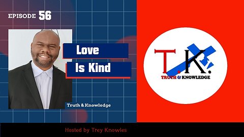 Love Is Kind | Truth & Knowledge | Trey Knowles