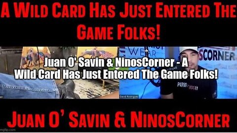 JUAN O' SAVIN & NINOSCORNER - A WILD CARD HAS JUST ENTERED THE GAME FOLKS!