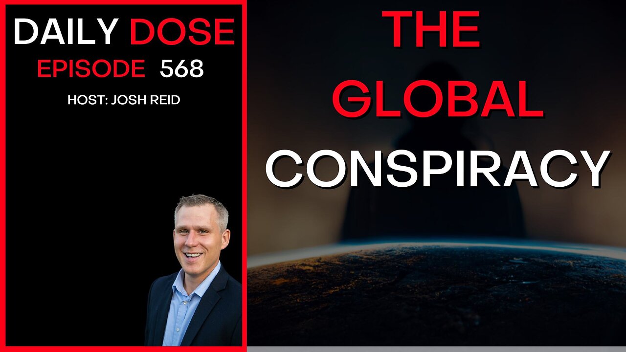 The Global Conspiracy | Ep. 568 - The Daily Dose