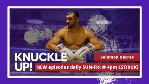 Solomon Dacres | Knuckle Up with Mike and Cedric