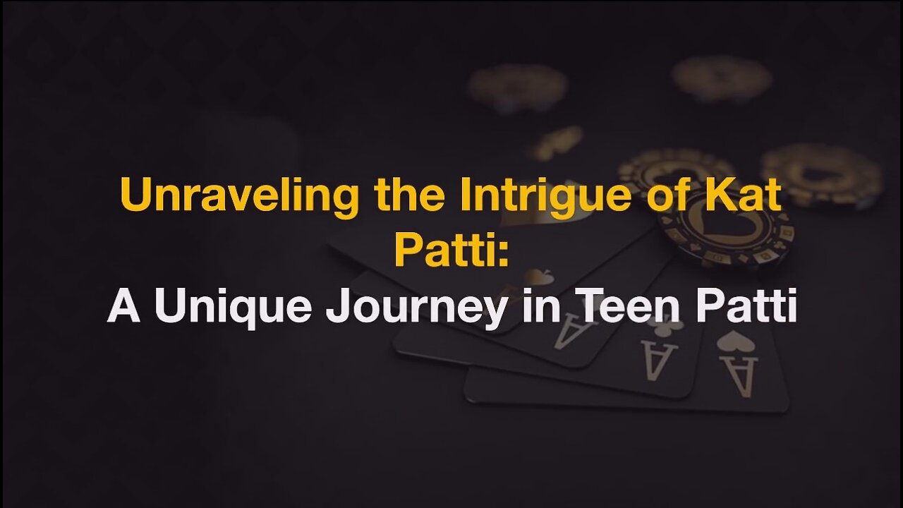 Unraveling the Intrigue of Kat Patti: A Unique Journey in Teen Patti