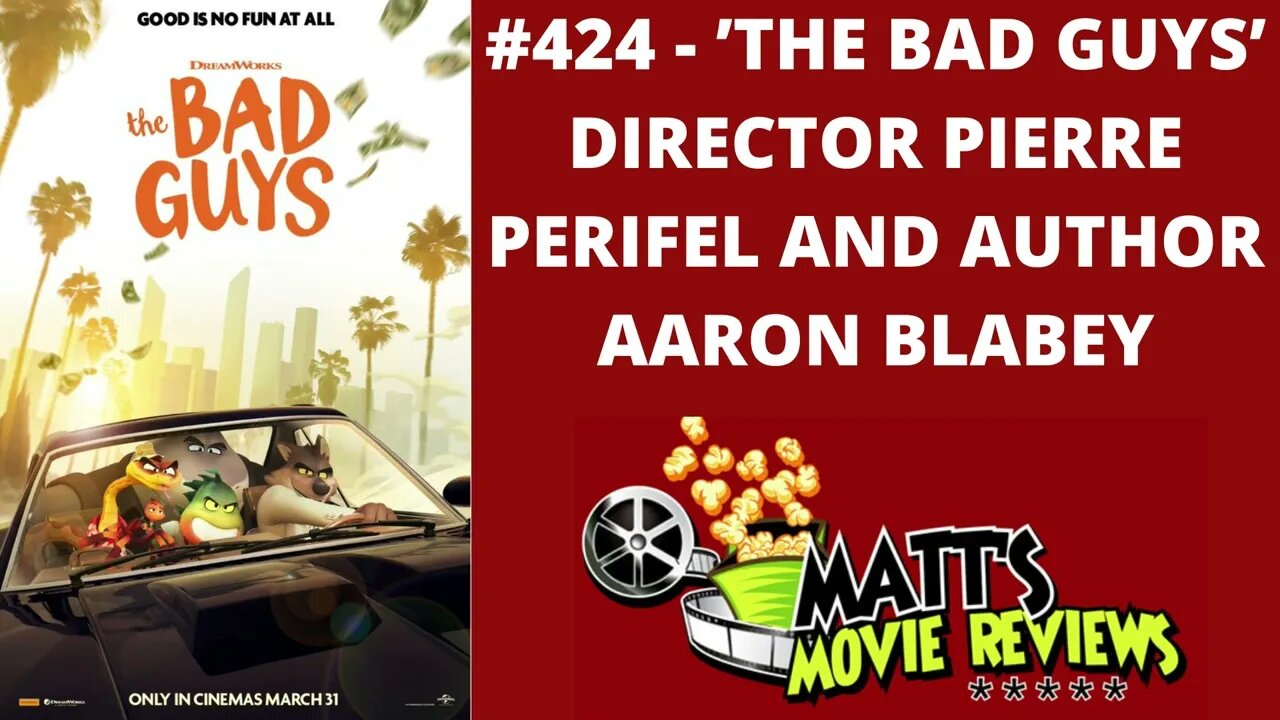 #424 - 'The Bad Guys' Director Pierre Perifel and Author Aaron Blabey | Matt's Movie Reviews Podcast