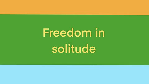 Freedom in solitude