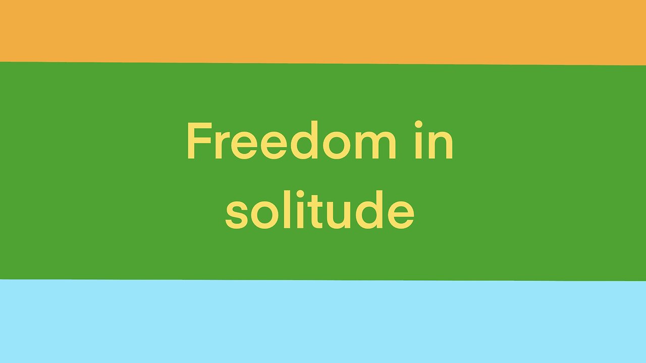 Freedom in solitude