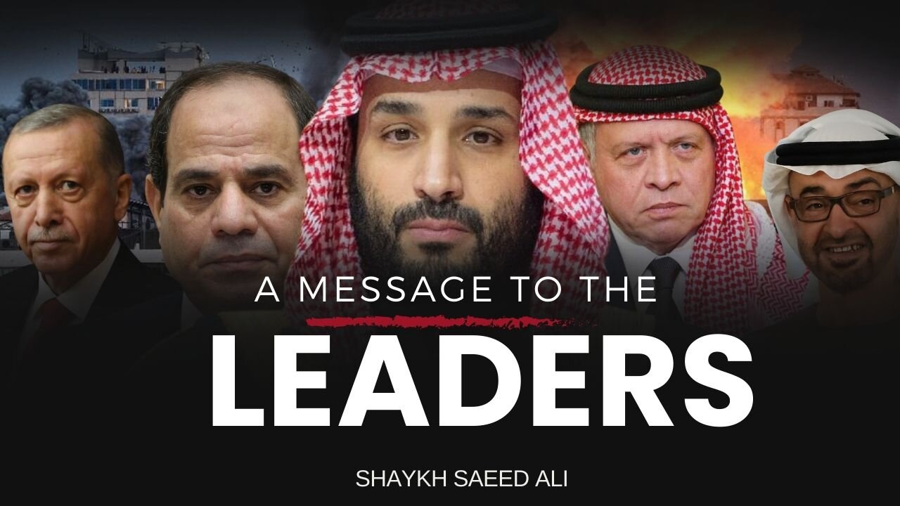 A Message To The Leaders | Shaykh Saeed Ali